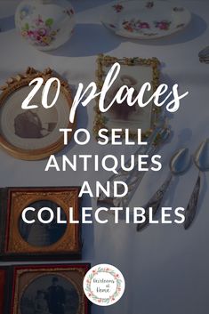 an image of antiques and collectibles with the words 20 places to sell antiques and collectibles