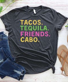 a t - shirt that says tacos tequila friends cabo