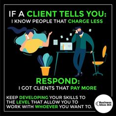 a poster with the words if a client tells you, i know people that charge less