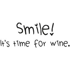 the words smile it's time for wine written in black ink on a white background