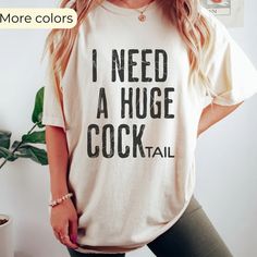 I Need a Huge Cocktail, Funny Adult Humor Drinking Gift T-shirt, Inappropriate Shirts - Etsy Funny Womens Shirts, Funny T Shirts For Women, Funny Tshirt Ideas, Embarrassing Quotes, Funny Shirt Ideas, Funny Tshirts For Women, Bar Shirts, Sarcastic One Liners, Inappropriate Clothing