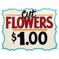 a sign that says cut flowers $ 1 00