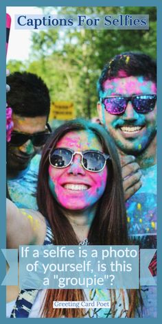 two people with their faces covered in colored powder and the words captions for selfies if a selfie is a photo of yourself, is this a groupie?