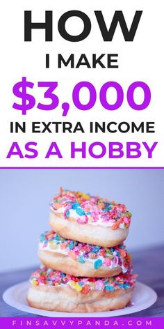 donuts with sprinkles are stacked on top of each other and the words how i make $ 3, 000 in extra income as a hobby