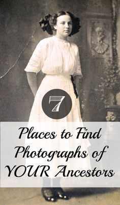 an old photo with the words 7 places to find photographs of your ancestors