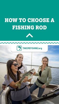 three women on a boat holding fish in their hands and the words how to choose a fishing rod