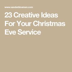 the words, 23 creative ideas for your christmas eve service are in white on a beige background