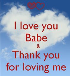 i love you babe and thank you for loving me on the sky with clouds