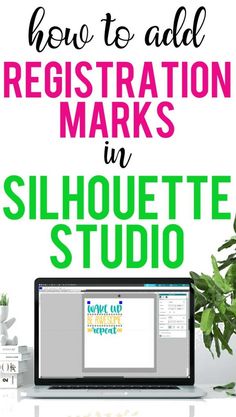 a laptop with the words how to add registration marks in silhouette studio on it next to a potted plant