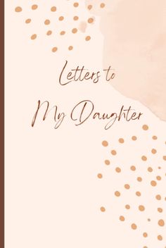 a card that says, letters to my daughter with gold dots on the front and back