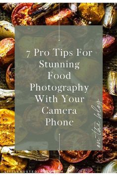 food with the words 7 tips for stuing food photography with your camera phone