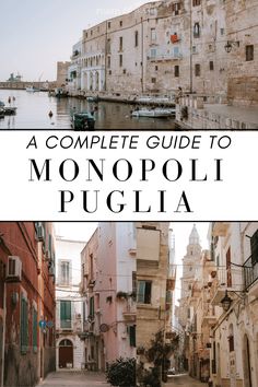 a complete guide to monopoli pugliia in italy with pictures of buildings and boats