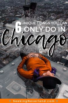 a person laying on top of a building with the words 6 unique things you can only do in chicago