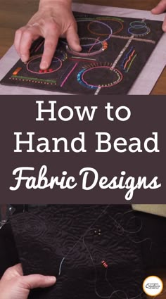 someone is making a hand - bead fabric design with the words, how to hand - bead fabric designs