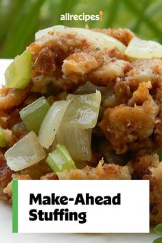 a close up of food on a plate with the words make - ahead stuffing