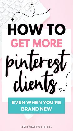 the words how to get more pinterest clients even when you're brand new