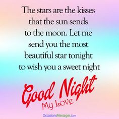 the stars are the kisses that the sun sends to the moon let me send you the most beautiful star tonight to wish you a sweet night