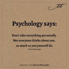 a piece of brown paper with black writing on it that says,'psychology says don't take everything seriously not everyone thinks about you, as much as