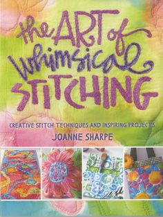 the art of handmade stitching creative techniques and inspired projects by joanne sharp