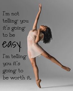 a woman in a ballet pose with the words i'm not telling you it's going to be easy