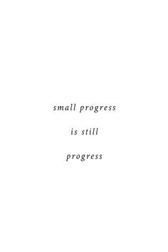 a black and white photo with the words small progress is still progress