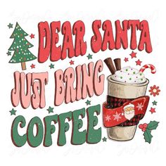 dear santa just bring coffee with christmas decorations