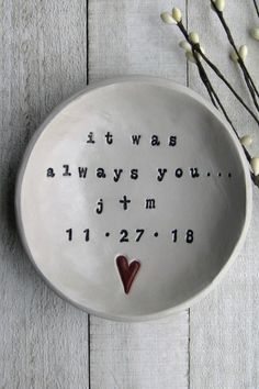 a ceramic bowl with the words it was always you and a heart