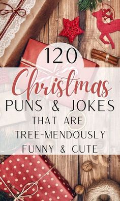 christmas presents and gifts with text overlay that reads, 120 christmas puns & jokes that are tree - me - nousy funny and cute