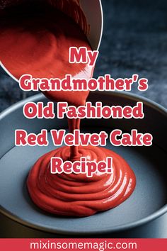 a red velvet cake being poured into a pan with the words, my grandmother's old fashioned red velvet cake recipe