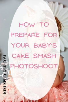 a baby sitting in front of a cake with the words how to prepare for your baby's cake smash photoshoot