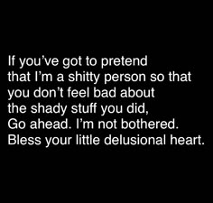 Some People Have To Pretend You’re The Bad Person, Quotes Delusional People, You Put Me In A Bad Mood, I Don’t Like Drama Quotes, People Bad Mouthing You Quotes, Bless Your Delusional Heart, Quotes About Petty Drama, You Are Delusional Quotes, Make Me The Bad Guy Quotes