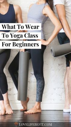 three people doing yoga poses with the words what to wear to yoga class for beginners