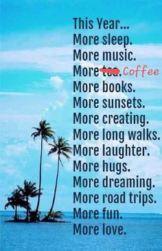 a blue ocean with palm trees and the words, this year more sleep more music more tea more books