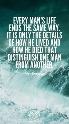 waves crashing on the beach with a quote about every man's life ends the same way, it is only the details of how he lived and how he died that distinguished one man from another