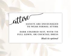 a white card with black lettering on it that says,'atire guests are engaged to wear formal attire dark colored suit, with the full gown or cocktail dress