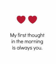 two hearts with the words,'my first thought in the morning is always you