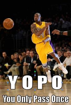 an image of a man playing basketball with the caption yopo you only pass once