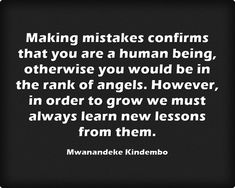 a quote that reads making mistakes confronts that you are a human being otherwise you would be in the rank of angels