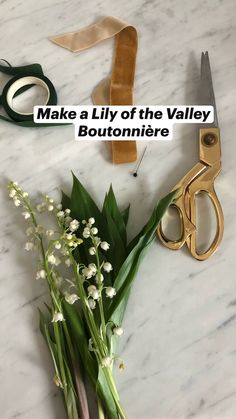 flowers and scissors on a table with text that reads make a lily of the valley bouquet