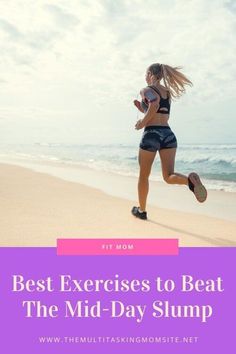 a woman running on the beach with text overlay reading best exercises to beat the mid - day slump