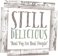 a sign that says still delicious, real veggies for real people