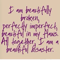 Beautiful Disaster Quotes, Imperfection Quotes, Beautifully Broken, Beautiful Disaster, 문신 디자인, Perfectly Imperfect, The Words, True Quotes, Great Quotes