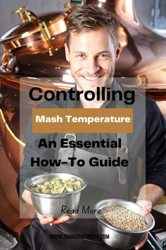 a man holding two bowls of food in front of him and the words controlling mash temperature an essential how - to guide