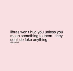 a pink background with the words libras won't hug you unless you mean something to them - they don't do take anything