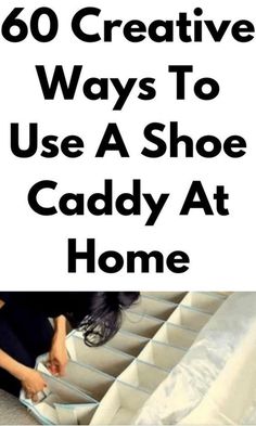 a woman sitting on the floor with her feet up and text overlay that reads, 60 creative ways to use a shoe caddy at home