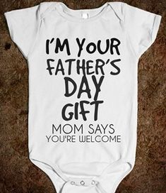 a white onesuit with the words i'm your father's day gift on it