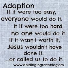 an image with the words, adoption if it were too easy, everyone would do it