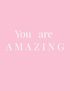 the words you are amazing against a pink background