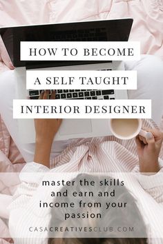 a woman laying in bed with her laptop on her lap and the words how to become a self taught interior designer