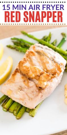 grilled salmon and asparagus on a white plate with text overlay that reads, 15 minute air fryer red snapper